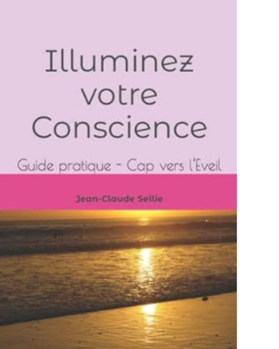Illuminez votre conscience - de Jean-Claude Sellie