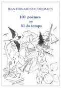 100 poèmes au fil du temps - de Jean-Bernard Staudenmann